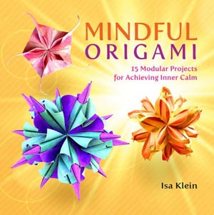 [Mindful Origami: 15 Modular Projects for Achieving Inner Calm by Isa Klein]