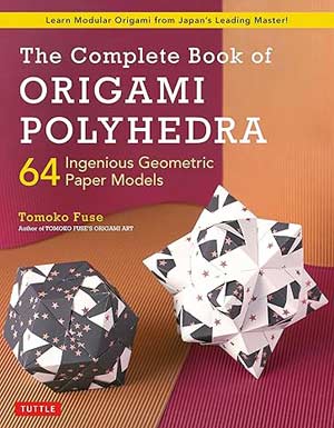 [The Complete Book of Origami Polyhedra by Tomoko Fuse]