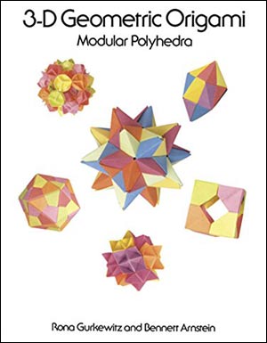 [3-D Geometric Origami: Modular Polyhedra by Rona Gurkewitz and Bennett Arnstein]