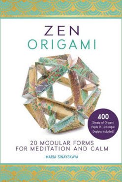 [Zen Origami: 20 Modular Forms for Meditation and Calm by Maria Sinayskaya]