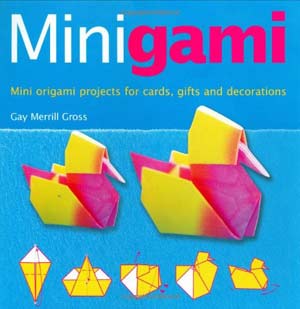 [Minigami: Great Projects Using Tea-bag, Iris Folding and Modular Origami by Gay Merrill Gross]